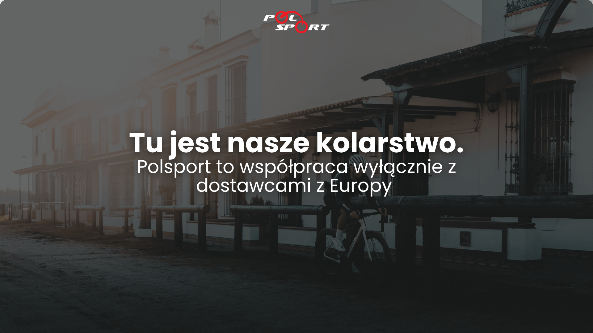 Tu jest nasze kolarstwo – Polsport to współpraca wyłącznie z dostawcami z Europy